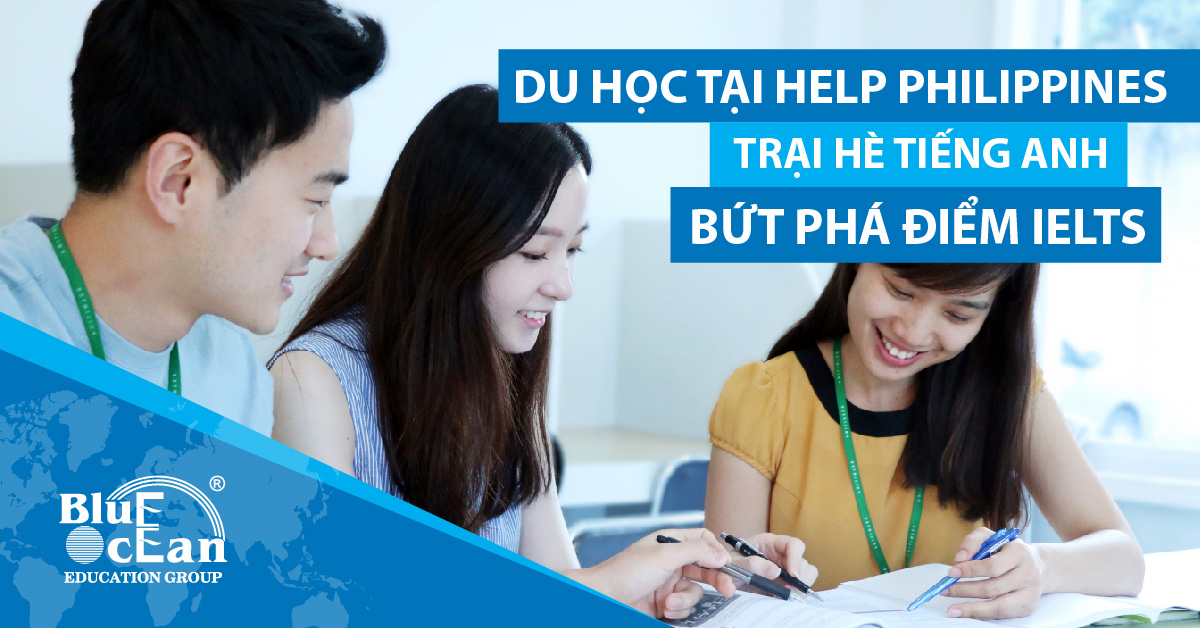 DU HỌC TẠI HELP PHILIPPINES – TRẠI HÈ TIẾNG ANH BỨT PHÁ ĐIỂM IELTS