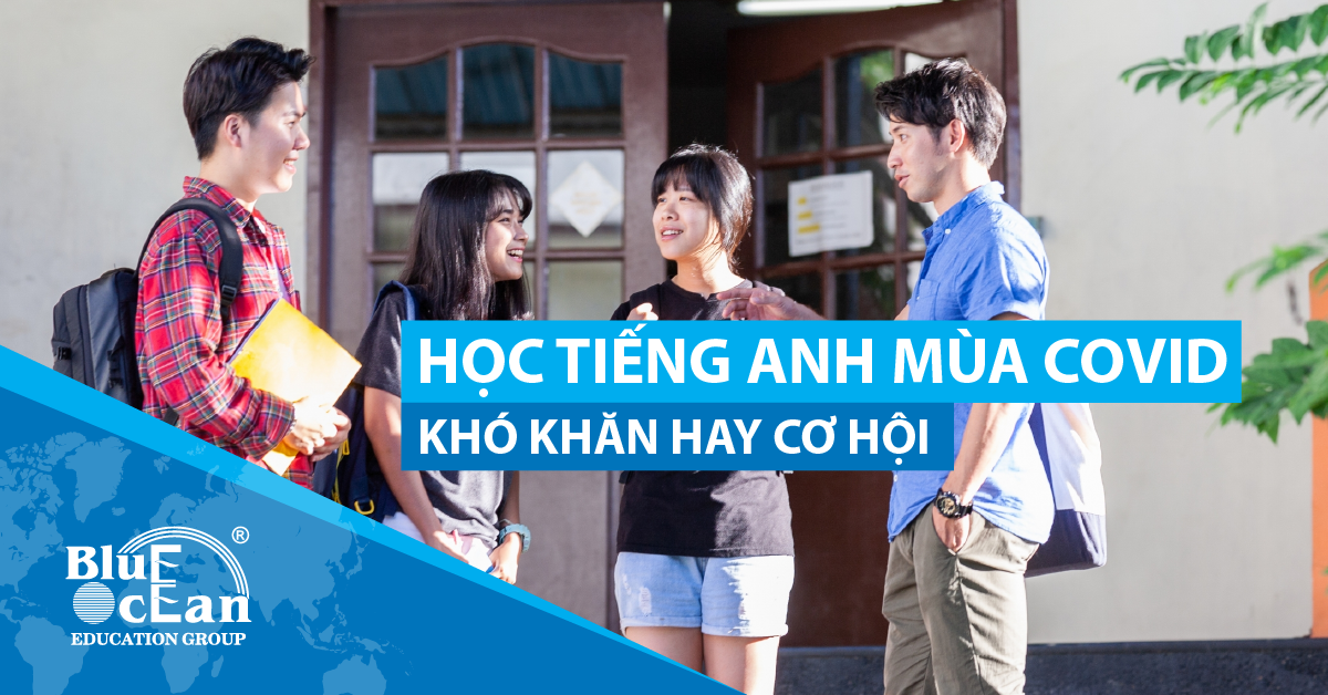 HỌC TIẾNG ANH MÙA COVID: KHÓ KHĂN HAY CƠ HỘI