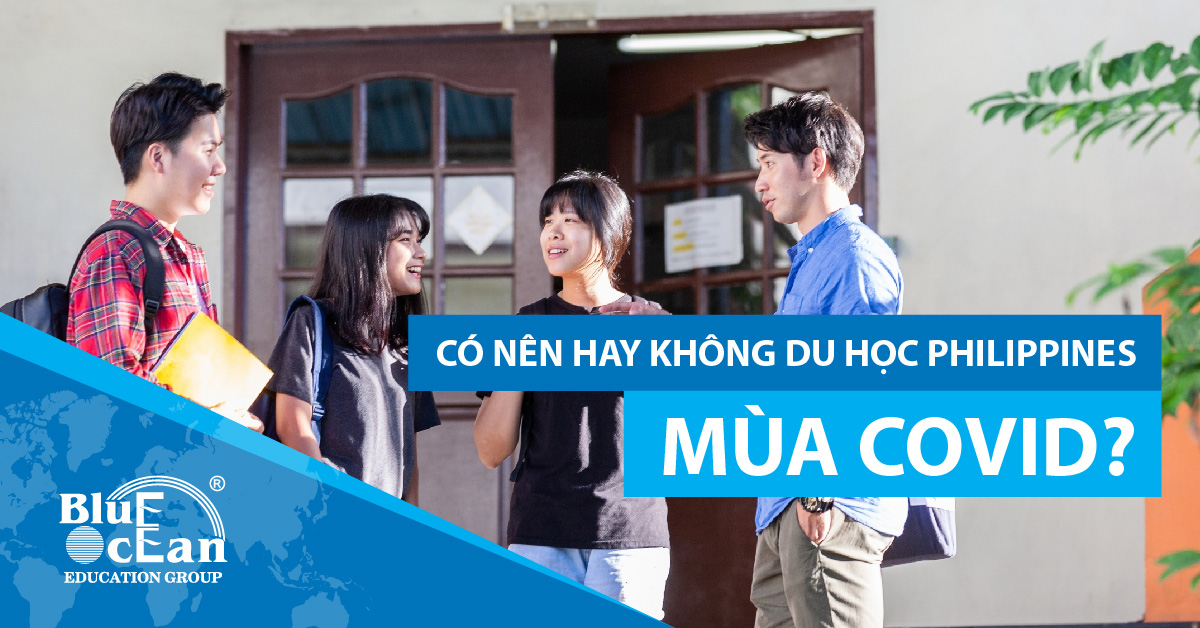 CÓ NÊN HAY KHÔNG DU HỌC PHILIPPINES MÙA COVID?